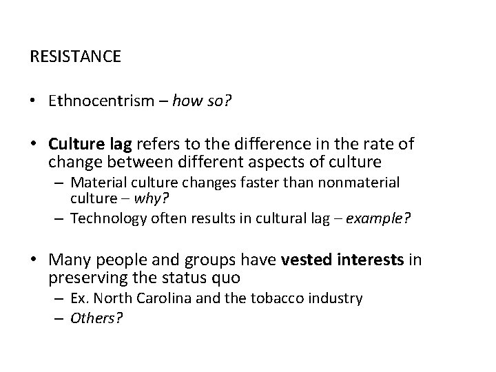 RESISTANCE • Ethnocentrism – how so? • Culture lag refers to the difference in