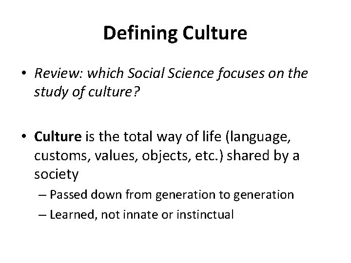 Defining Culture • Review: which Social Science focuses on the study of culture? •