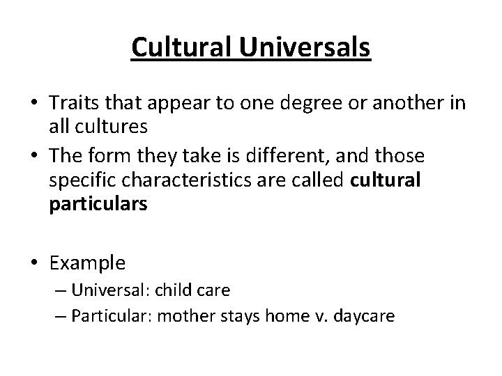 Cultural Universals • Traits that appear to one degree or another in all cultures