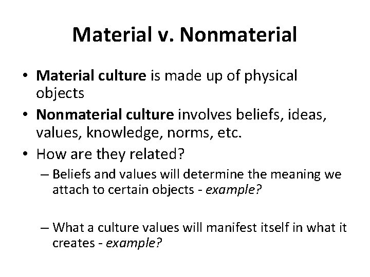 Material v. Nonmaterial • Material culture is made up of physical objects • Nonmaterial