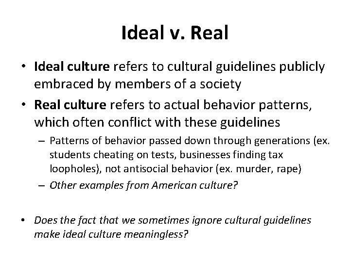 Ideal v. Real • Ideal culture refers to cultural guidelines publicly embraced by members