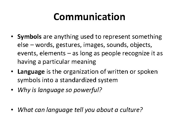 Communication • Symbols are anything used to represent something else – words, gestures, images,