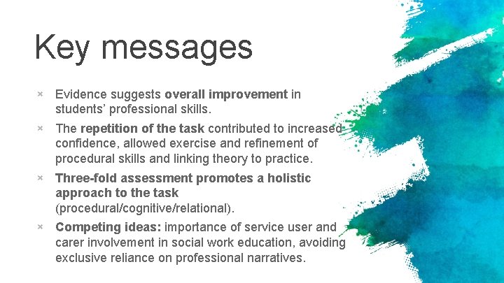 Key messages × Evidence suggests overall improvement in students’ professional skills. × The repetition