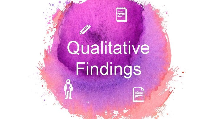 Qualitative Findings 8 