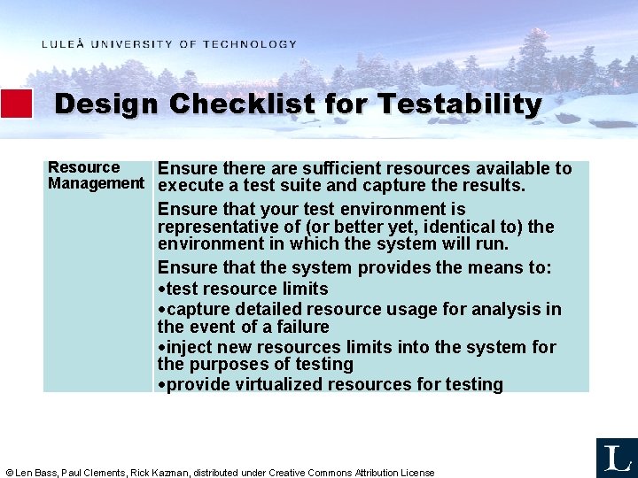 Design Checklist for Testability Resource Ensure there are sufficient resources available to Management execute