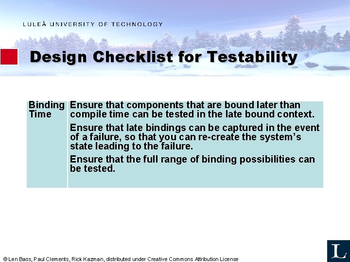 Design Checklist for Testability Binding Ensure that components that are bound later than Time