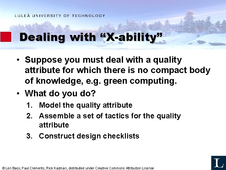 Dealing with “X-ability” • Suppose you must deal with a quality attribute for which