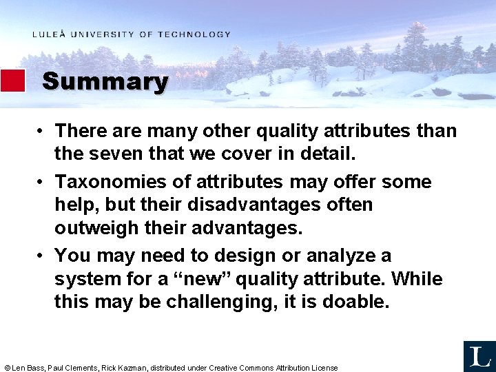 Summary • There are many other quality attributes than the seven that we cover