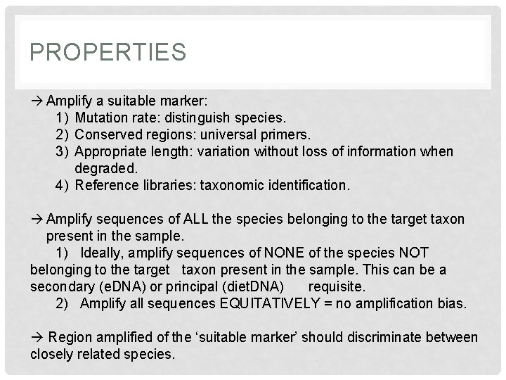 PROPERTIES Amplify a suitable marker: 1) Mutation rate: distinguish species. 2) Conserved regions: universal