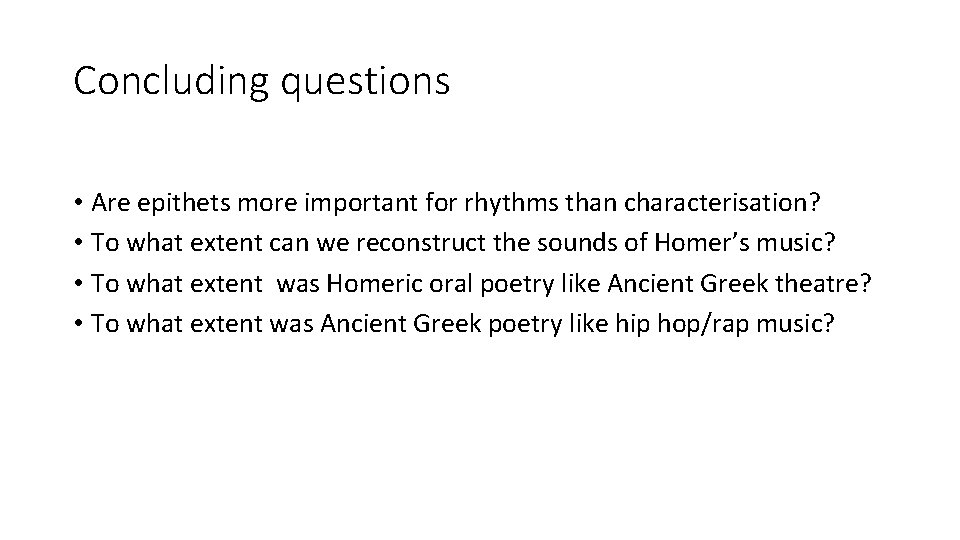 Concluding questions • Are epithets more important for rhythms than characterisation? • To what