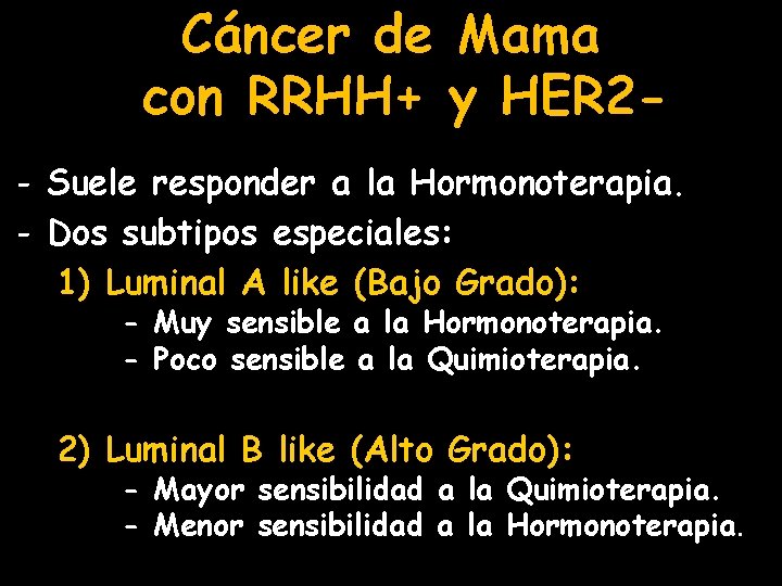 Cáncer de Mama con RRHH+ y HER 2 - Suele responder a la Hormonoterapia.