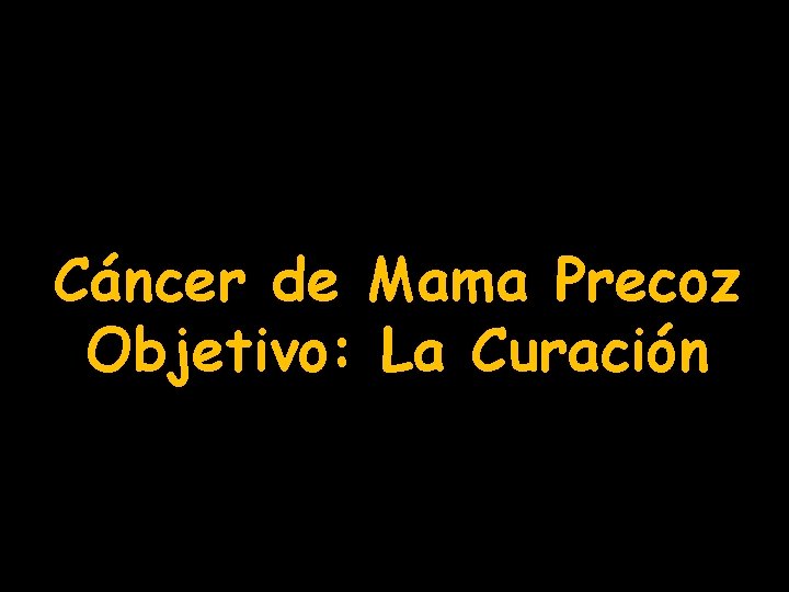 Cáncer de Mama Precoz Objetivo: La Curación 