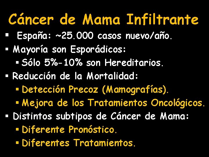 Cáncer de Mama Infiltrante § España: ~25. 000 casos nuevo/año. § Mayoría son Esporádicos:
