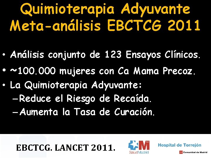 Quimioterapia Adyuvante Meta-análisis EBCTCG 2011 • Análisis conjunto de 123 Ensayos Clínicos. • ~100.