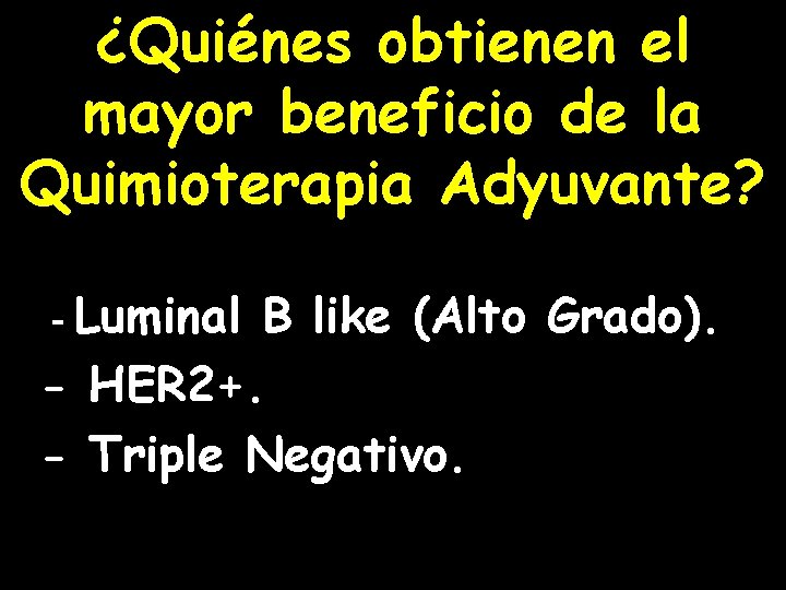 ¿Quiénes obtienen el mayor beneficio de la Quimioterapia Adyuvante? - Luminal B like (Alto