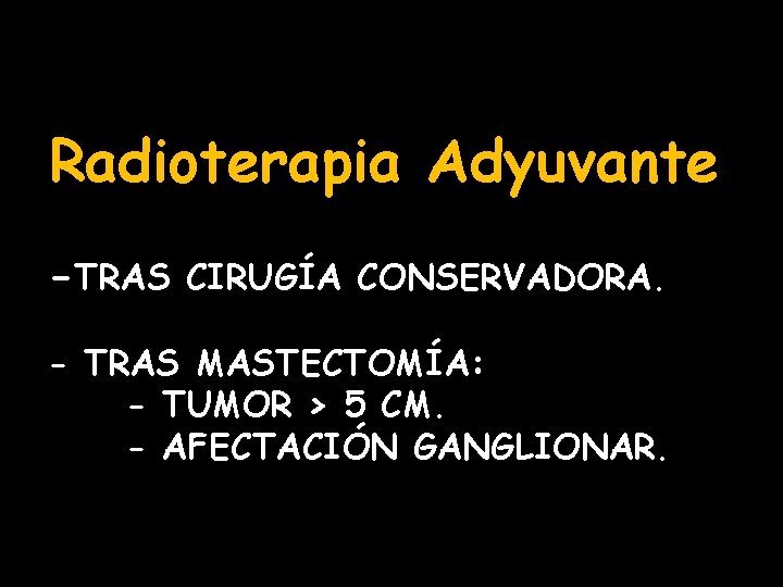 Radioterapia Adyuvante -TRAS CIRUGÍA CONSERVADORA. - TRAS MASTECTOMÍA: - TUMOR > 5 CM. -