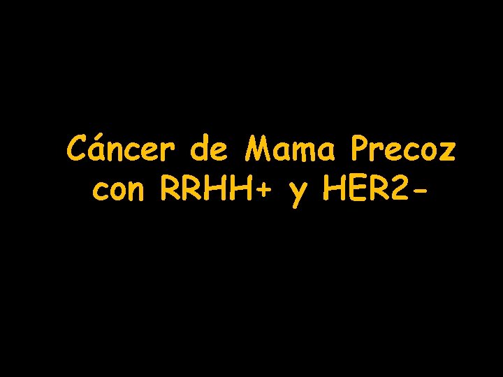 Cáncer de Mama Precoz con RRHH+ y HER 2 - 