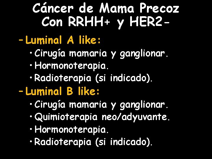Cáncer de Mama Precoz Con RRHH+ y HER 2– Luminal A like: • Cirugía