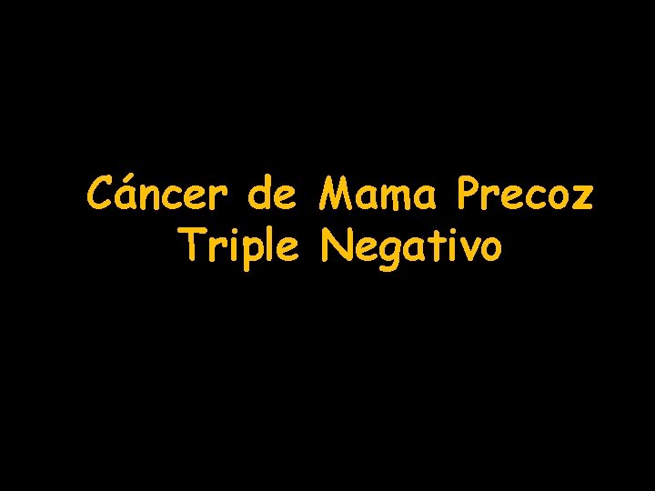 Cáncer de Mama Precoz Triple Negativo 