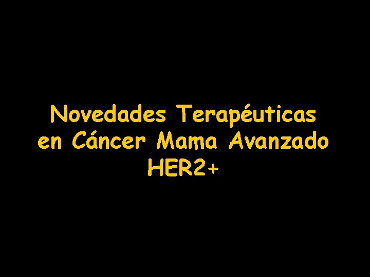 Novedades Terapéuticas en Cáncer Mama Avanzado HER 2+ 