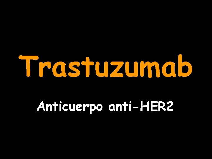 Trastuzumab Anticuerpo anti-HER 2 