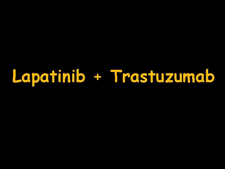 Lapatinib + Trastuzumab 
