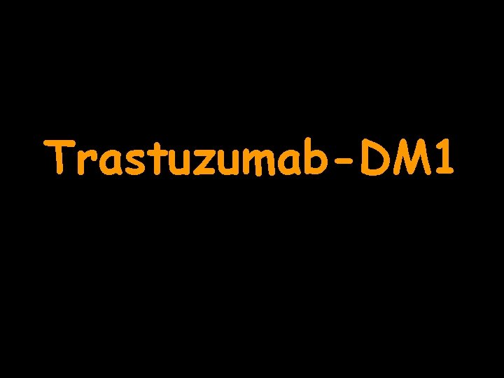 Trastuzumab-DM 1 