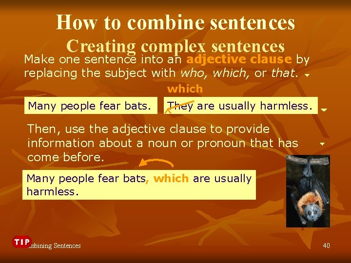 How to combine sentences Creating complex sentences Make one sentence into an adjective clause How to combine sentences Creating complex sentences Make one sentence into an adjective clause