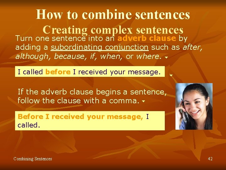 How to combine sentences Creating complex sentences Turn one sentence into an adverb clause How to combine sentences Creating complex sentences Turn one sentence into an adverb clause