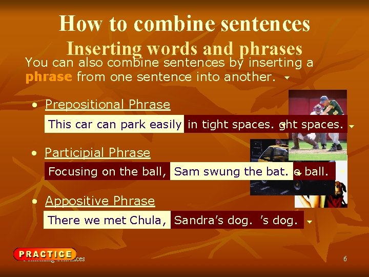 How to combine sentences Inserting words and phrases You can also combine sentences by