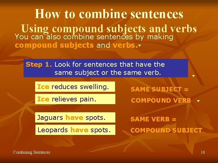 How to combine sentences Using compound subjects and verbs You can also combine sentences How to combine sentences Using compound subjects and verbs You can also combine sentences