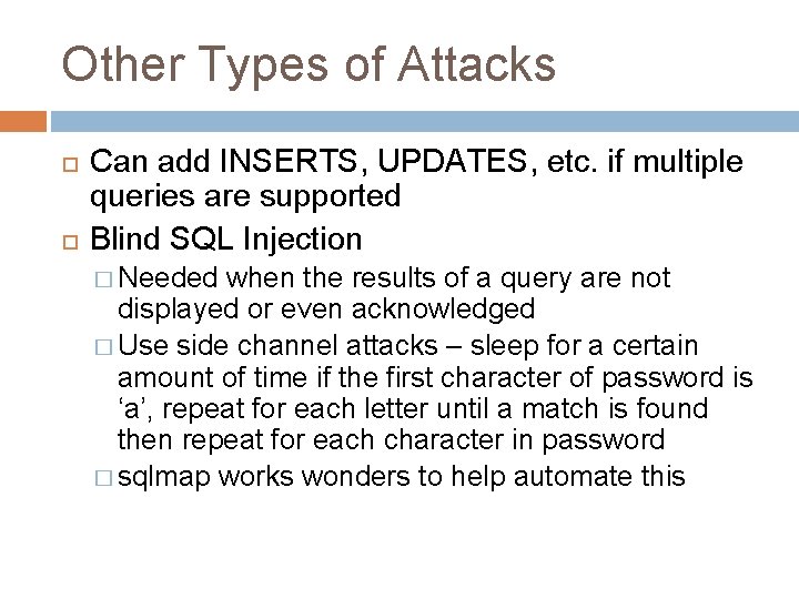 Other Types of Attacks Can add INSERTS, UPDATES, etc. if multiple queries are supported