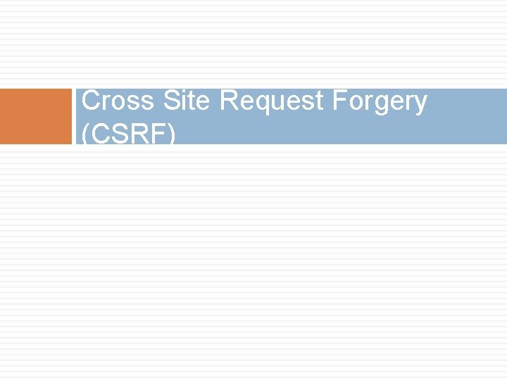 Cross Site Request Forgery (CSRF) 