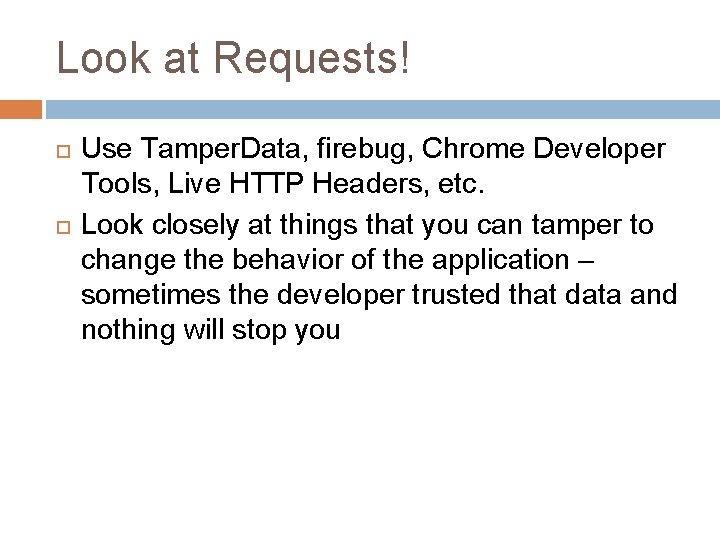 Look at Requests! Use Tamper. Data, firebug, Chrome Developer Tools, Live HTTP Headers, etc.