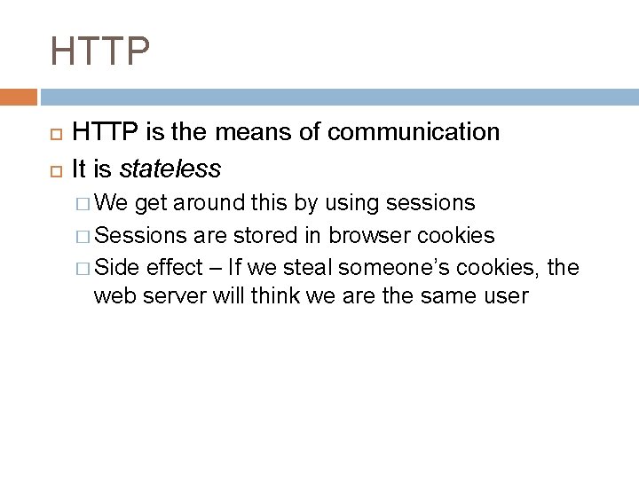 HTTP is the means of communication It is stateless � We get around this