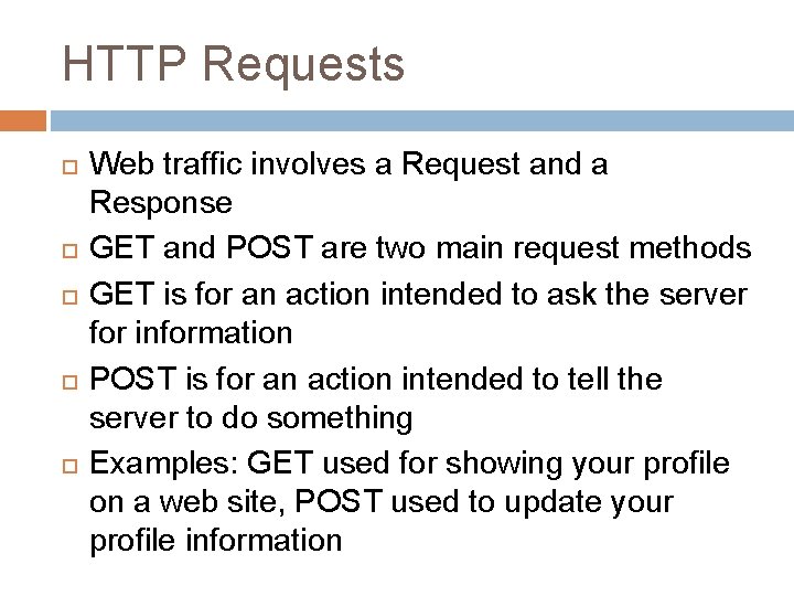 HTTP Requests Web traffic involves a Request and a Response GET and POST are