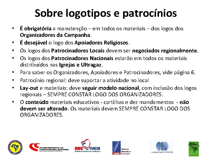 Sobre logotipos e patrocínios • É obrigatória a manutenção – em todos os materiais