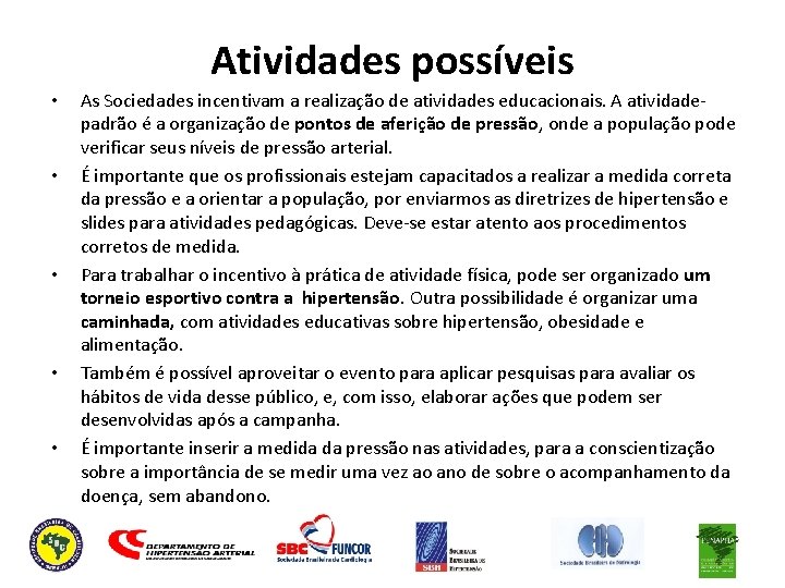 Atividades possíveis • • • As Sociedades incentivam a realização de atividades educacionais. A