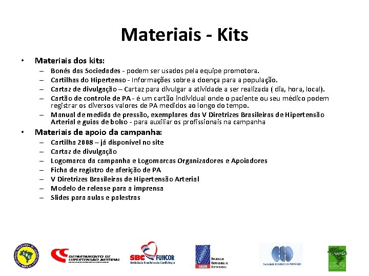 Materiais - Kits • Materiais dos kits: Bonés das Sociedades - podem ser usados