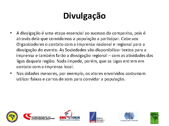 Divulgação • A divulgação é uma etapa essencial ao sucesso da campanha, pois é