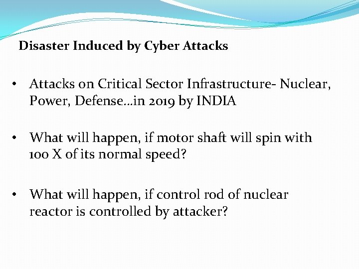Disaster Induced by Cyber Attacks • Attacks on Critical Sector Infrastructure- Nuclear, Power, Defense…in