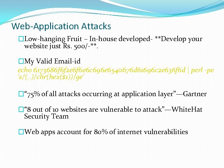 Web-Application Attacks �Low-hanging Fruit – In-house developed- **Develop your website just Rs. 500/-**. �My