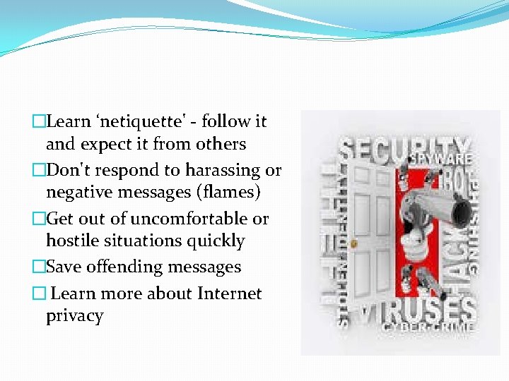 �Learn ‘netiquette' - follow it and expect it from others �Don't respond to harassing