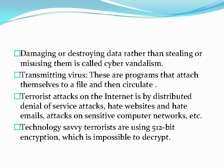 �Damaging or destroying data rather than stealing or misusing them is called cyber vandalism.