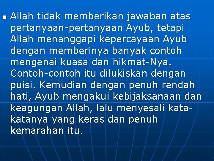 n Allah tidak memberikan jawaban atas pertanyaan-pertanyaan Ayub, tetapi Allah menanggapi kepercayaan Ayub dengan