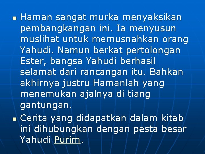 n n Haman sangat murka menyaksikan pembangkangan ini. Ia menyusun muslihat untuk memusnahkan orang