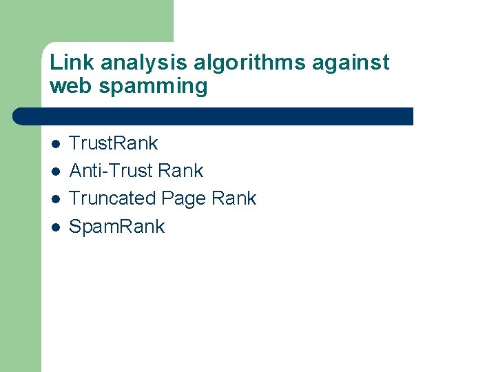Link analysis algorithms against web spamming l l Trust. Rank Anti-Trust Rank Truncated Page