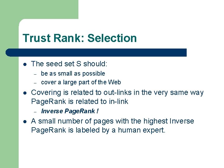 Trust Rank: Selection l The seed set S should: – – l Covering is