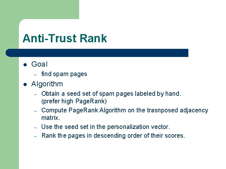 Anti-Trust Rank l Goal – l find spam pages Algorithm – – Obtain a