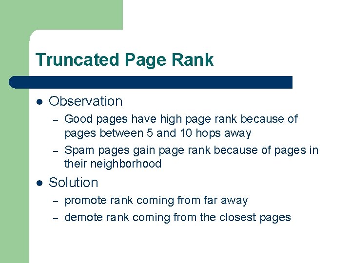 Truncated Page Rank l Observation – – l Good pages have high page rank